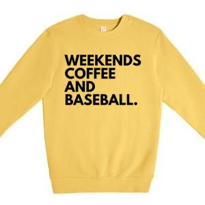 Weekends Coffee And Baseball Baseball Mom Gift Premium Crewneck Sweatshirt