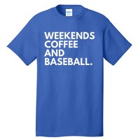 Weekends Coffee And Baseball Baseball Mom Gift Tall T-Shirt