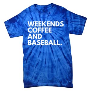 Weekends Coffee And Baseball Baseball Mom Gift Tie-Dye T-Shirt