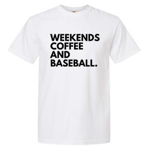 Weekends Coffee And Baseball Baseball Mom Gift Garment-Dyed Heavyweight T-Shirt