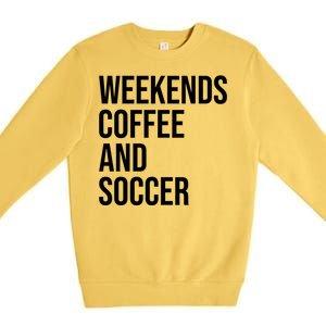 Weekends Coffee And Soccer Soccer Auntie Soccer Mom Gift Premium Crewneck Sweatshirt