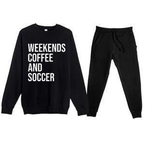 Weekends Coffee And Soccer Soccer Auntie Soccer Mom Gift Premium Crewneck Sweatsuit Set