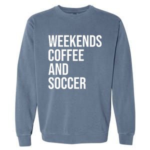 Weekends Coffee And Soccer Soccer Auntie Soccer Mom Gift Garment-Dyed Sweatshirt