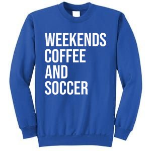 Weekends Coffee And Soccer Soccer Auntie Soccer Mom Gift Sweatshirt