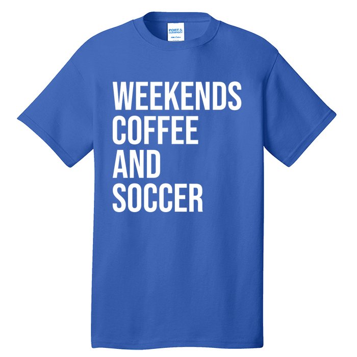 Weekends Coffee And Soccer Soccer Auntie Soccer Mom Gift Tall T-Shirt