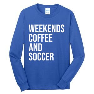 Weekends Coffee And Soccer Soccer Auntie Soccer Mom Gift Tall Long Sleeve T-Shirt