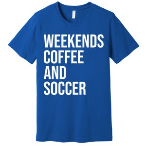 Weekends Coffee And Soccer Soccer Auntie Soccer Mom Gift Premium T-Shirt