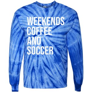 Weekends Coffee And Soccer Soccer Auntie Soccer Mom Gift Tie-Dye Long Sleeve Shirt