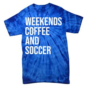 Weekends Coffee And Soccer Soccer Auntie Soccer Mom Gift Tie-Dye T-Shirt