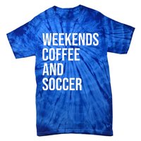 Weekends Coffee And Soccer Soccer Auntie Soccer Mom Gift Tie-Dye T-Shirt