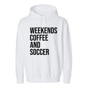 Weekends Coffee And Soccer Soccer Auntie Soccer Mom Gift Garment-Dyed Fleece Hoodie