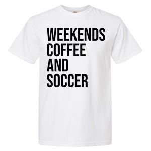 Weekends Coffee And Soccer Soccer Auntie Soccer Mom Gift Garment-Dyed Heavyweight T-Shirt