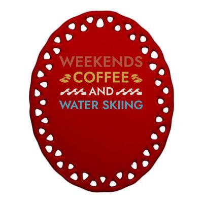 Weekends Coffee And Water Skiing Sayings Water Ski Quotes Gift Ceramic Oval Ornament