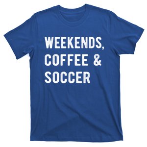 Weekends Coffee And Soccer Sports Fan Dad Soccer Mom Gift T-Shirt