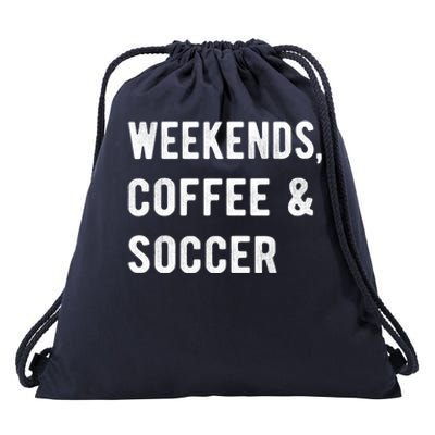 Weekends Coffee And Soccer Sports Fan Dad Soccer Mom Gift Drawstring Bag