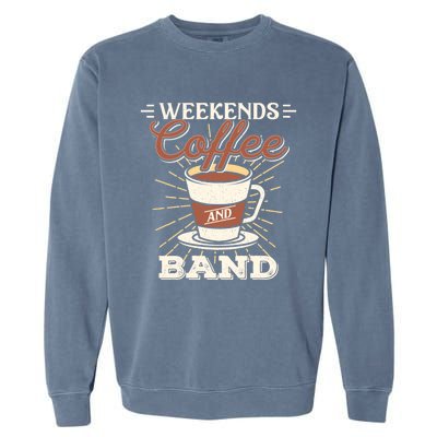 Weekends Coffee And Band Mom Marching Band Parent Gift Cute Gift Garment-Dyed Sweatshirt