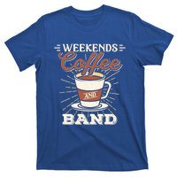 Weekends Coffee And Band Mom Marching Band Parent Gift Cute Gift T-Shirt