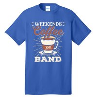 Weekends Coffee And Band Mom Marching Band Parent Gift Cute Gift Tall T-Shirt