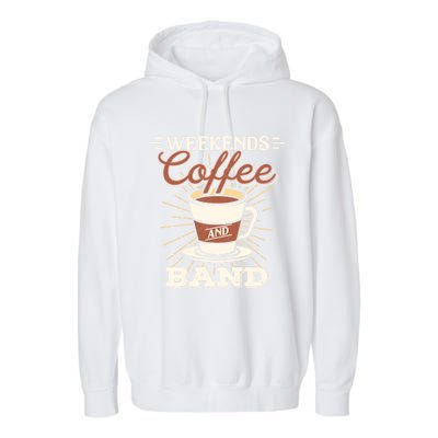 Weekends Coffee And Band Mom Marching Band Parent Gift Cute Gift Garment-Dyed Fleece Hoodie