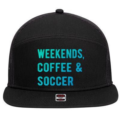 Weekends Coffee And Soccer Sports Fan Dad Soccer Mom Gift 7 Panel Mesh Trucker Snapback Hat