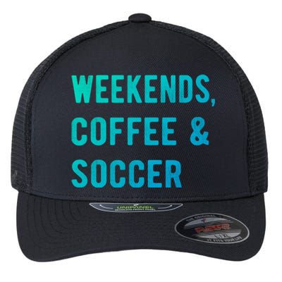 Weekends Coffee And Soccer Sports Fan Dad Soccer Mom Gift Flexfit Unipanel Trucker Cap