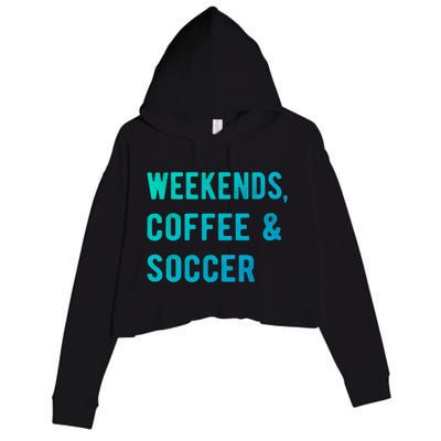 Weekends Coffee And Soccer Sports Fan Dad Soccer Mom Gift Crop Fleece Hoodie