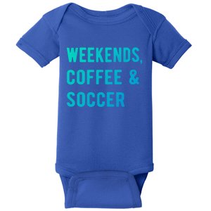 Weekends Coffee And Soccer Sports Fan Dad Soccer Mom Gift Baby Bodysuit