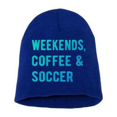 Weekends Coffee And Soccer Sports Fan Dad Soccer Mom Gift Short Acrylic Beanie