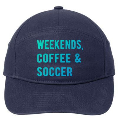 Weekends Coffee And Soccer Sports Fan Dad Soccer Mom Gift 7-Panel Snapback Hat