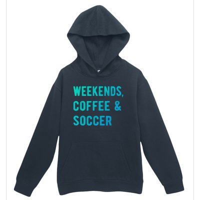 Weekends Coffee And Soccer Sports Fan Dad Soccer Mom Gift Urban Pullover Hoodie