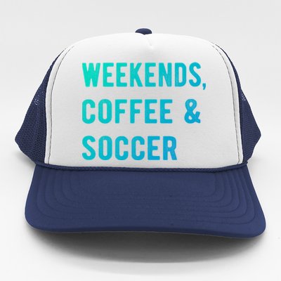 Weekends Coffee And Soccer Sports Fan Dad Soccer Mom Gift Trucker Hat