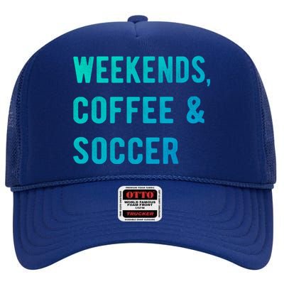 Weekends Coffee And Soccer Sports Fan Dad Soccer Mom Gift High Crown Mesh Back Trucker Hat