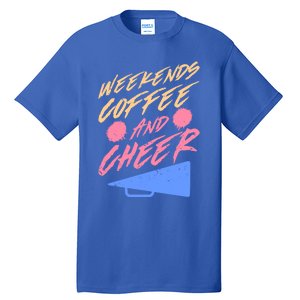 Weekends Coffee And Cheer Cheerleading Mom Parents Costume Cool Gift Tall T-Shirt