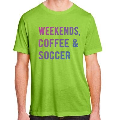 Weekends Coffee And Soccer Sports Fan Dad Soccer Mom Gift Adult ChromaSoft Performance T-Shirt