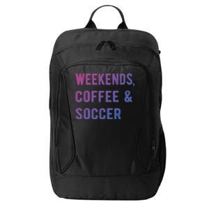 Weekends Coffee And Soccer Sports Fan Dad Soccer Mom Gift City Backpack