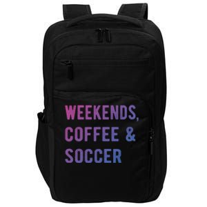 Weekends Coffee And Soccer Sports Fan Dad Soccer Mom Gift Impact Tech Backpack