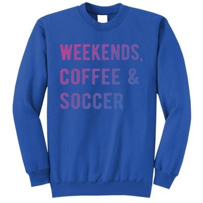 Weekends Coffee And Soccer Sports Fan Dad Soccer Mom Gift Tall Sweatshirt