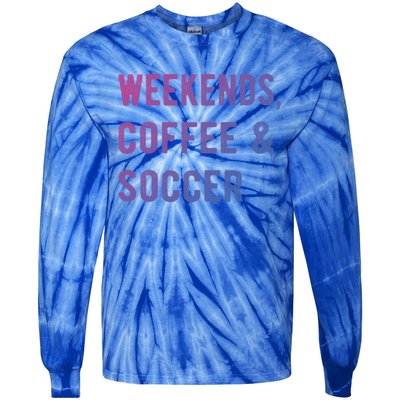 Weekends Coffee And Soccer Sports Fan Dad Soccer Mom Gift Tie-Dye Long Sleeve Shirt