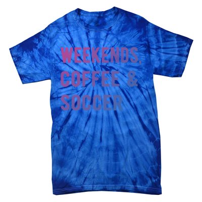 Weekends Coffee And Soccer Sports Fan Dad Soccer Mom Gift Tie-Dye T-Shirt