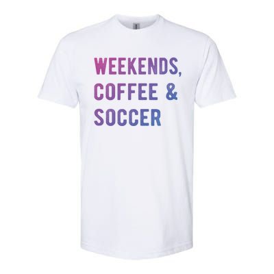 Weekends Coffee And Soccer Sports Fan Dad Soccer Mom Gift Softstyle CVC T-Shirt