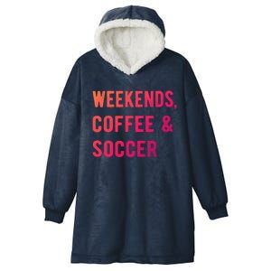 Weekends Coffee And Soccer Sports Fan Dad Soccer Mom Gift Hooded Wearable Blanket