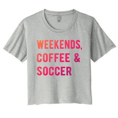 Weekends Coffee And Soccer Sports Fan Dad Soccer Mom Gift Women's Crop Top Tee