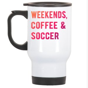 Weekends Coffee And Soccer Sports Fan Dad Soccer Mom Gift Stainless Steel Travel Mug