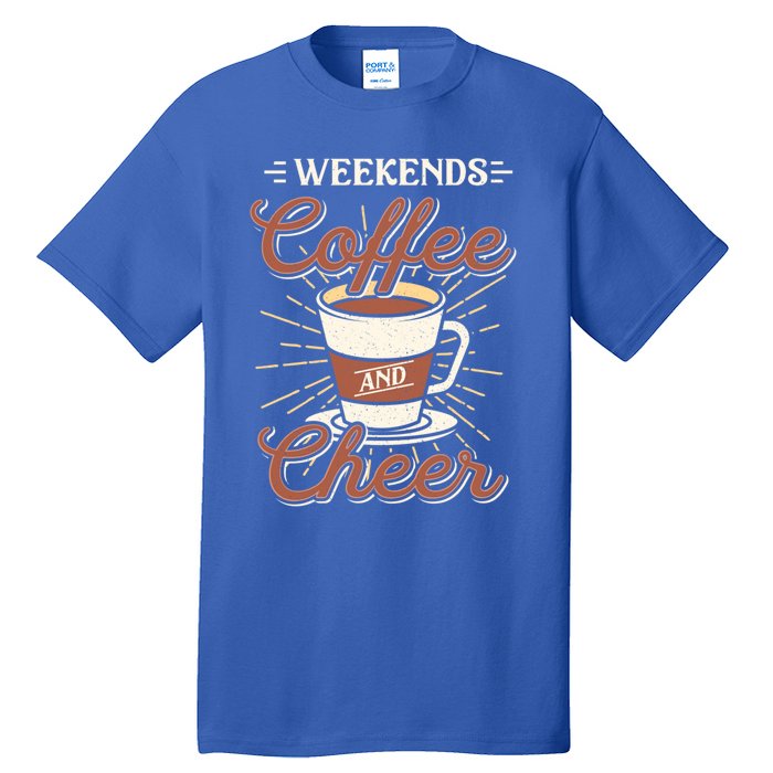 Weekends Coffee And Cheer Mom Cheerleading Parent Gift Cute Gift Tall T-Shirt