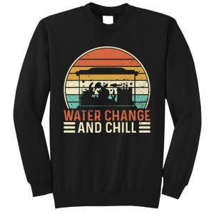 Water Change and Chill Fish Lover Funny Aquarist  Sweatshirt