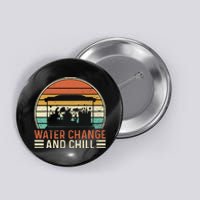 Water Change and Chill Fish Lover Funny Aquarist  Button