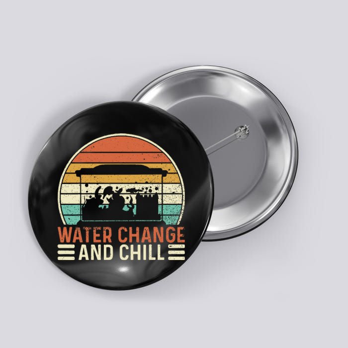 Water Change and Chill Fish Lover Funny Aquarist  Button