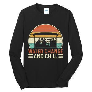 Water Change and Chill Fish Lover Funny Aquarist  Tall Long Sleeve T-Shirt