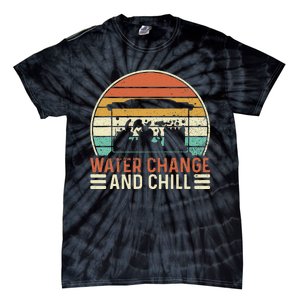 Water Change and Chill Fish Lover Funny Aquarist  Tie-Dye T-Shirt