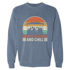 Water Change and Chill Fish Lover Funny Aquarist  Garment-Dyed Sweatshirt